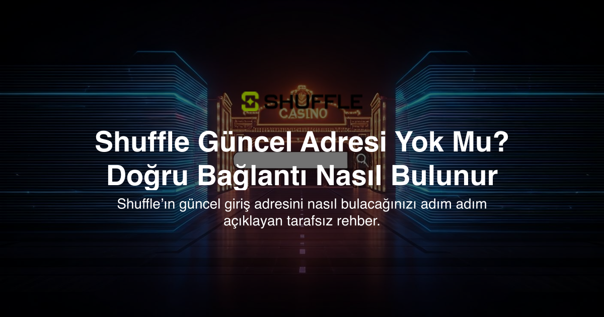 Shuffle Güncel Adresi Yok Mu? Doğru Bağlantı Nasıl Bulunur