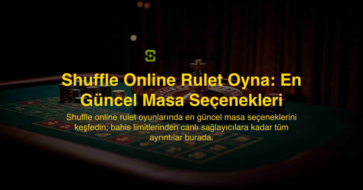 Shuffle Online Rulet Oyna: En Güncel Masa Seçenekleri