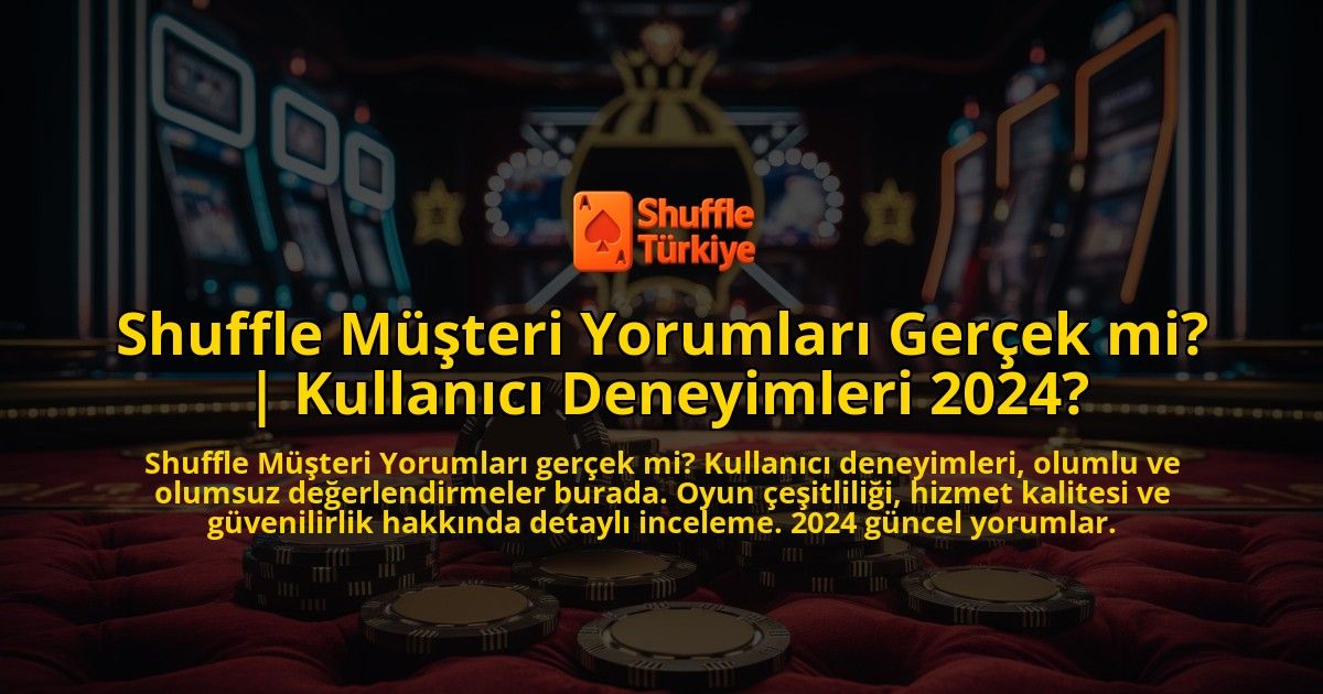 Shuffle-Musteri-Yorumlari-Gercek-mi-Kullanici-Deneyimleri-2024-overlay-1769378307.jpg