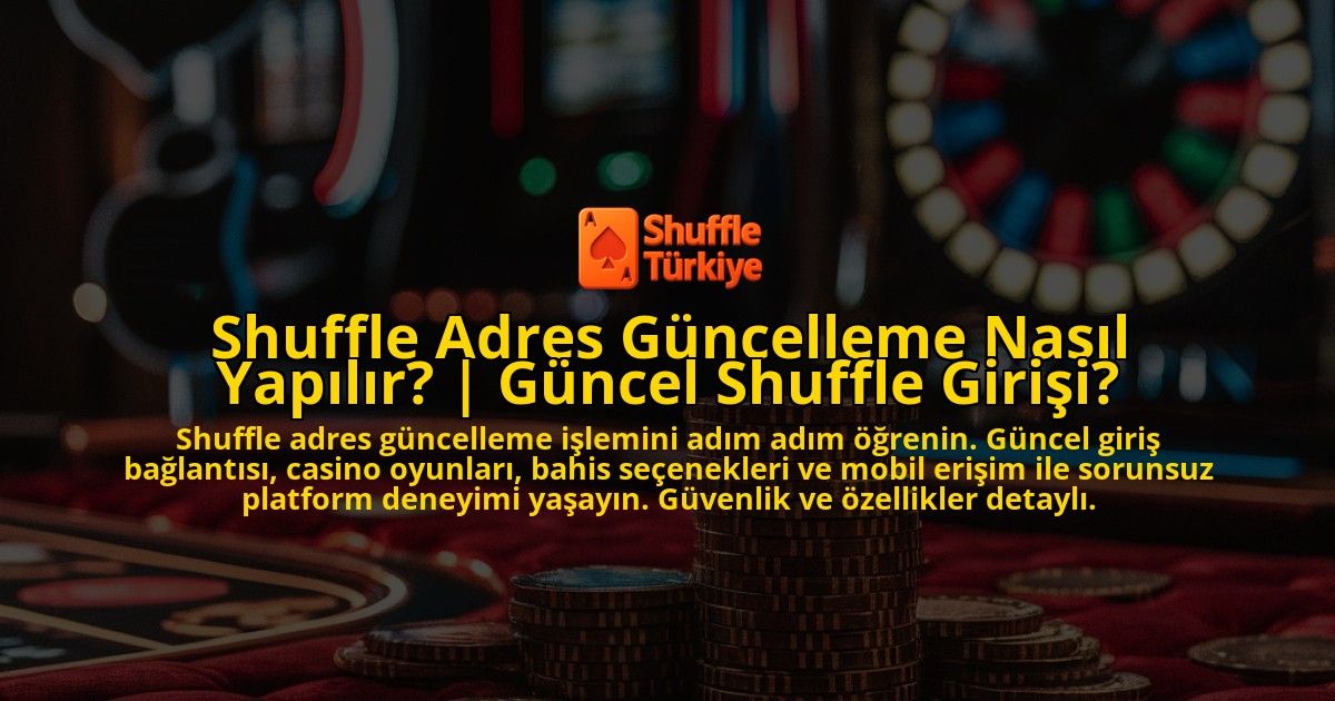 Shuffle-Adres-Guncelleme-Nasil-Yapilir-Guncel-Shuffle-Girisi-overlay-1771782749.jpg