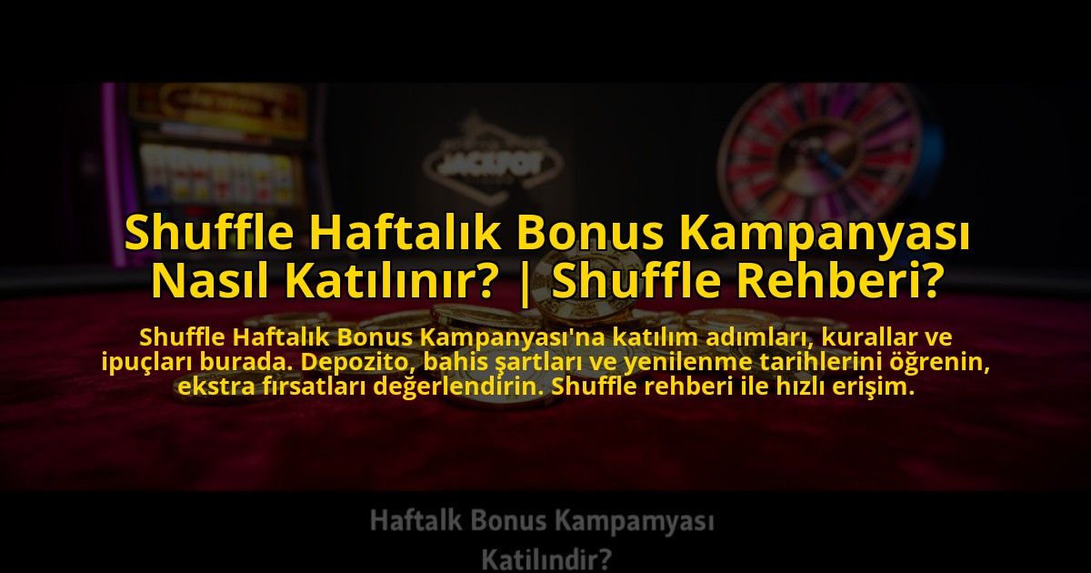 Shuffle-Haftalik-Bonus-Kampanyasi-Nasil-Katilinir-Shuffle-Rehberi-overlay-1772814202.jpg