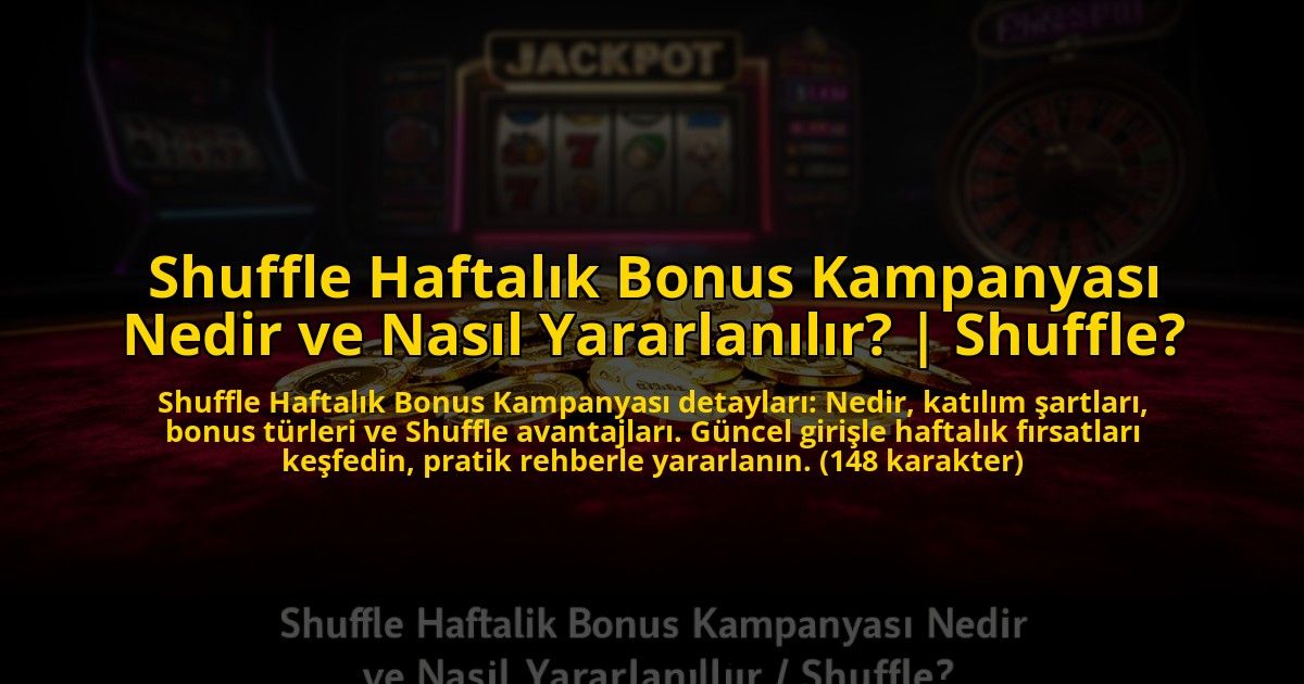 Shuffle-Haftalik-Bonus-Kampanyasi-Nedir-ve-Nasil-Yararlanilir-Shuffle-overlay-1772887367.jpg